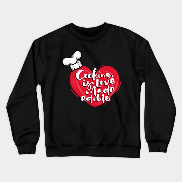 Cooking is Love Made Edible Crewneck Sweatshirt by Unique Treats Designs